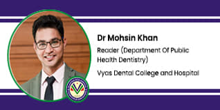 Vyas Dental College and Hospital, Associate Professor, Public Health Dentistry Department: Dr. Mohsin Khan Interview